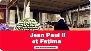 #SérieNotreDamedeFatima - Jean Paul II et Fatima